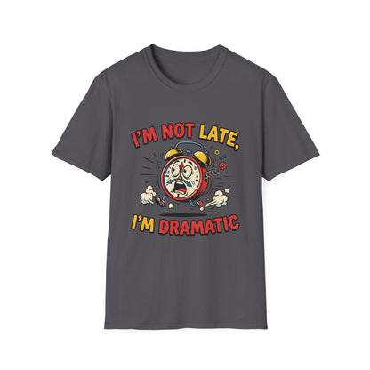 I'm Not Late, I'm Dramatic T-Shirt — Funny Alarm Clock Graphic Tee