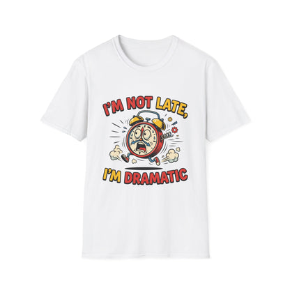 I'm Not Late, I'm Dramatic T-Shirt — Funny Alarm Clock Graphic Tee