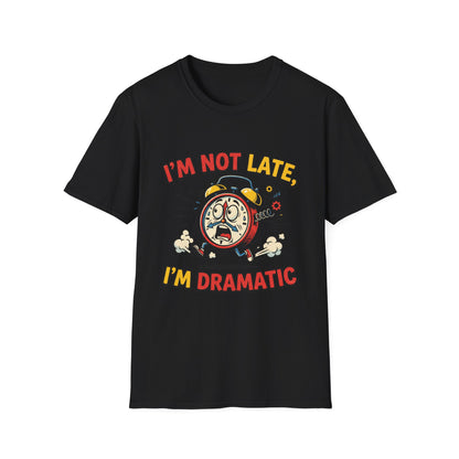 I'm Not Late, I'm Dramatic T-Shirt — Funny Alarm Clock Graphic Tee