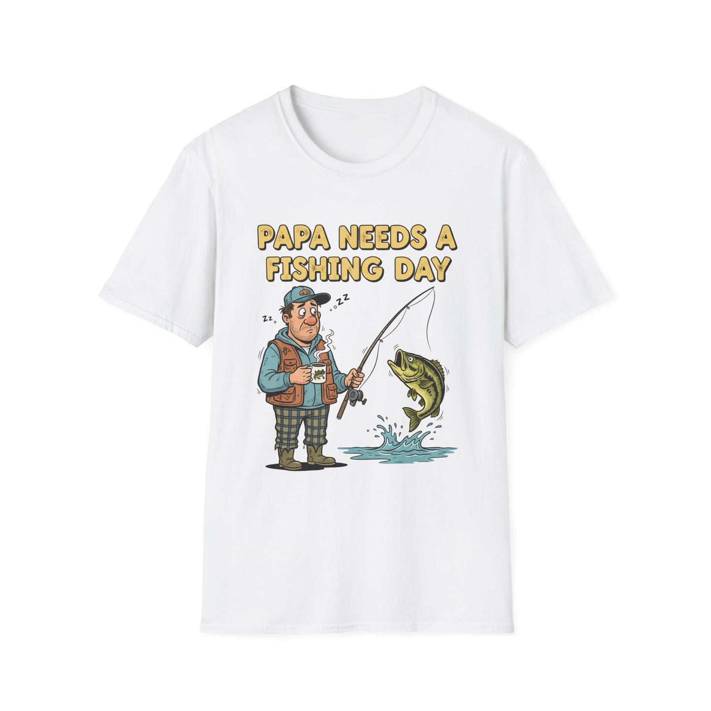 Papa Needs a Fishing Day Tee funny dad fishing quote chest print front view