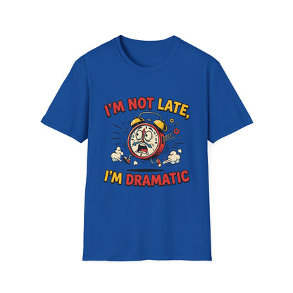 I'm Not Late, I'm Dramatic T-Shirt — Funny Alarm Clock Graphic Tee