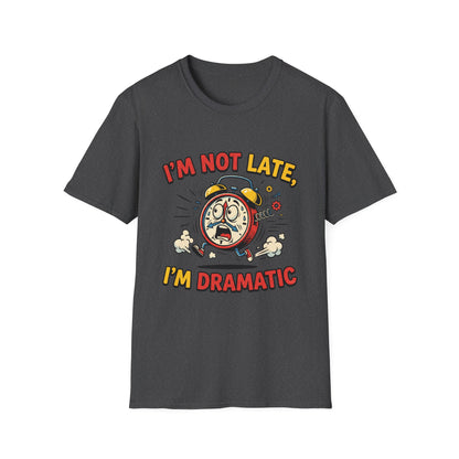 I'm Not Late, I'm Dramatic T-Shirt — Funny Alarm Clock Graphic Tee