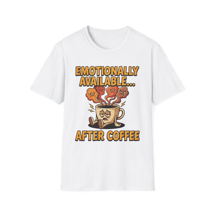 Coffee T‑Shirt — "Emotionally Available... After Coffee" Funny Coffee Lover Tee
