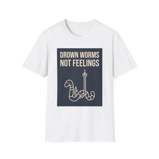 Drown Worms, Not Feelings Tee