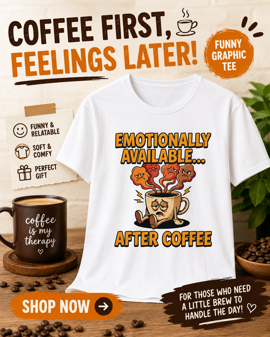 Coffee T‑Shirt — "Emotionally Available... After Coffee" Funny Coffee Lover Tee